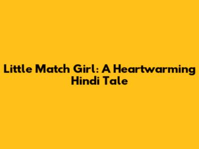 Little Match Girl: A Heartwarming Hindi Tale
