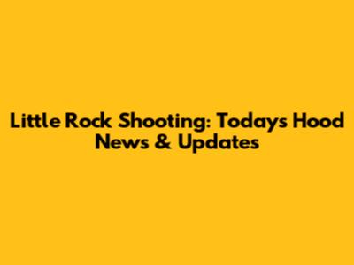 Little Rock Shooting: Today's Hood News & Updates
