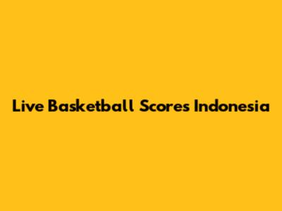 Live Basketball Scores Indonesia