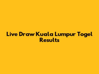 Live Draw Kuala Lumpur Togel Results