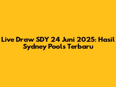 Live Draw SDY 24 Juni 2025: Hasil Sydney Pools Terbaru