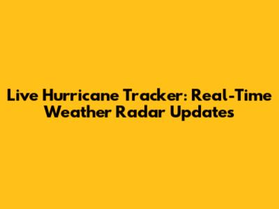 Live Hurricane Tracker: Real-Time Weather Radar Updates