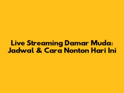 Live Streaming Damar Muda: Jadwal & Cara Nonton Hari Ini
