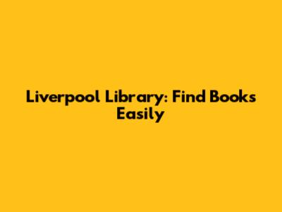 Liverpool Library: Find Books Easily