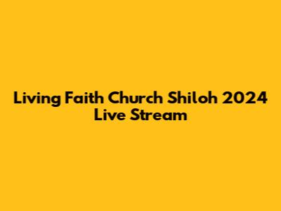 Living Faith Church Shiloh 2024 Live Stream