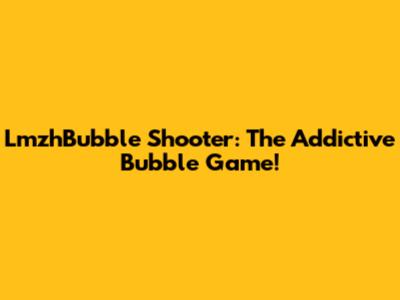 LmzhBubble Shooter: The Addictive Bubble Game!