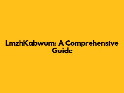 LmzhKabwum: A Comprehensive Guide