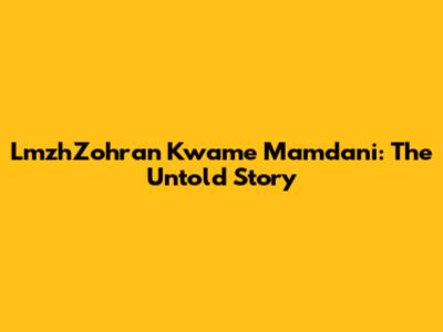LmzhZohran Kwame Mamdani: The Untold Story