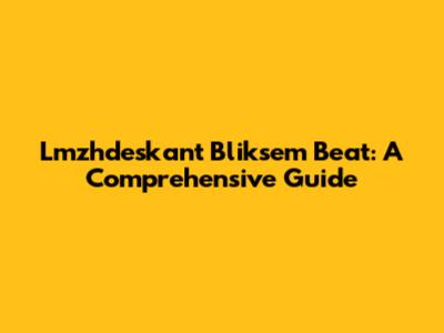 Lmzhdeskant Bliksem Beat: A Comprehensive Guide