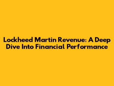 Lockheed Martin Revenue: A Deep Dive Into Financial Performance