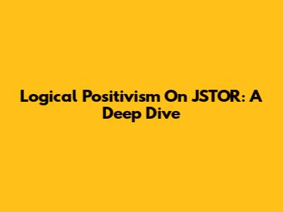 Logical Positivism On JSTOR: A Deep Dive