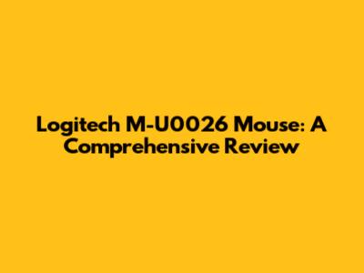 Logitech M-U0026 Mouse: A Comprehensive Review