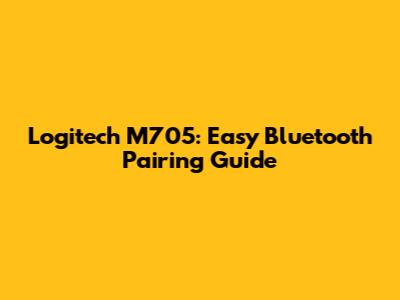Logitech M705: Easy Bluetooth Pairing Guide