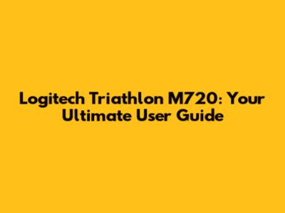Logitech Triathlon M720: Your Ultimate User Guide