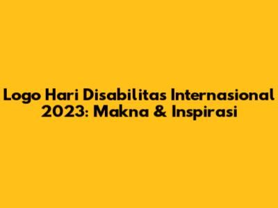Logo Hari Disabilitas Internasional 2023: Makna & Inspirasi