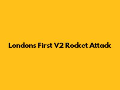 London's First V2 Rocket Attack