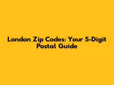 London Zip Codes: Your 5-Digit Postal Guide