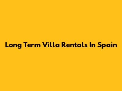 Long Term Villa Rentals In Spain
