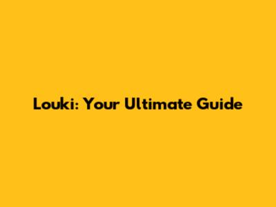 Louki: Your Ultimate Guide