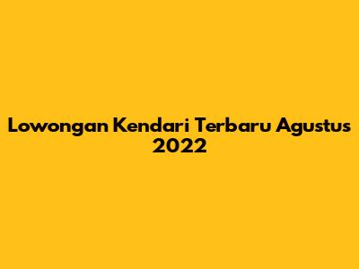 Lowongan Kendari Terbaru Agustus 2022