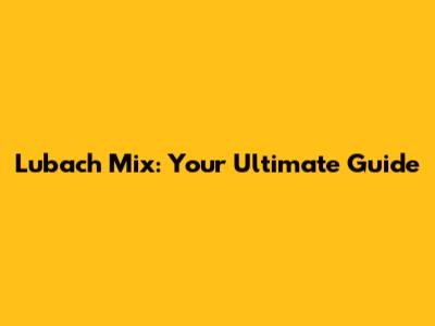 Lubach Mix: Your Ultimate Guide