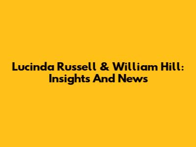 Lucinda Russell & William Hill: Insights And News