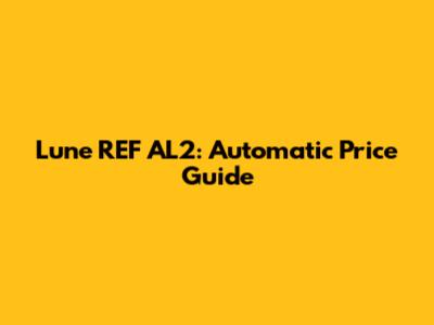 Lune REF AL2: Automatic Price Guide
