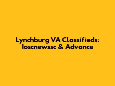 Lynchburg VA Classifieds: Ioscnewssc & Advance