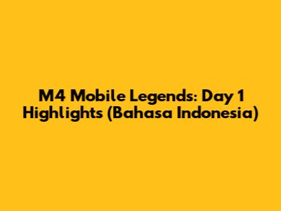 M4 Mobile Legends: Day 1 Highlights (Bahasa Indonesia)