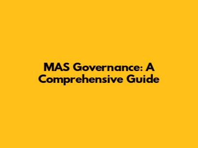 MAS Governance: A Comprehensive Guide