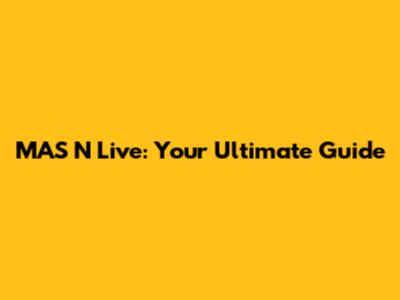 MAS N Live: Your Ultimate Guide