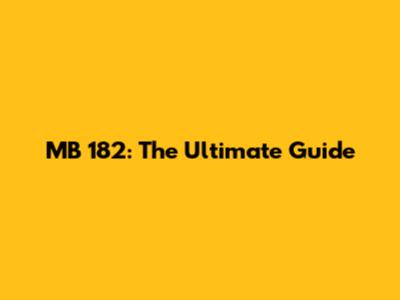 MB 182: The Ultimate Guide