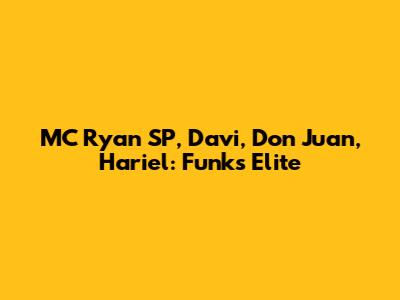 MC Ryan SP, Davi, Don Juan, Hariel: Funk's Elite