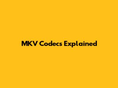MKV Codecs Explained