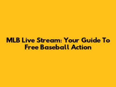 MLB Live Stream: Your Guide To Free Baseball Action