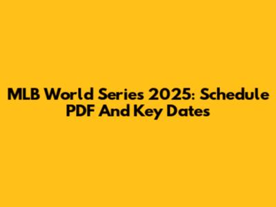 MLB World Series 2025: Schedule PDF And Key Dates