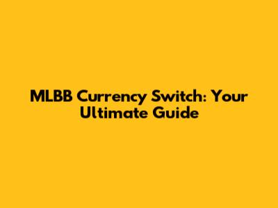 MLBB Currency Switch: Your Ultimate Guide