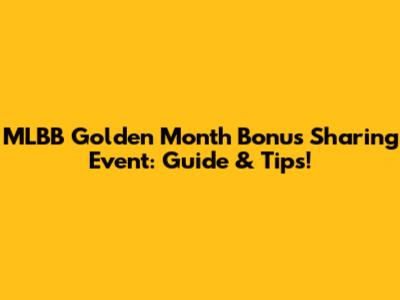 MLBB Golden Month Bonus Sharing Event: Guide & Tips!