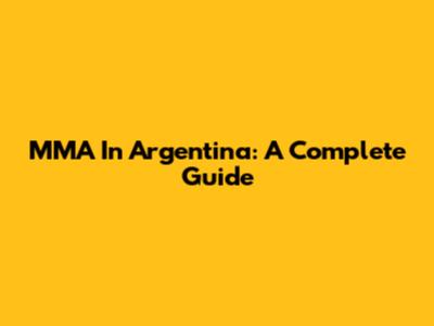 MMA In Argentina: A Complete Guide
