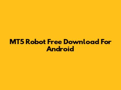 MT5 Robot Free Download For Android