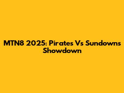 MTN8 2025: Pirates Vs Sundowns Showdown