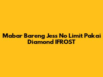 Mabar Bareng Jess No Limit Pakai Diamond IFROST