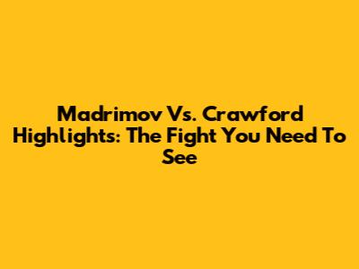 Madrimov Vs. Crawford Highlights: The Fight You Need To See