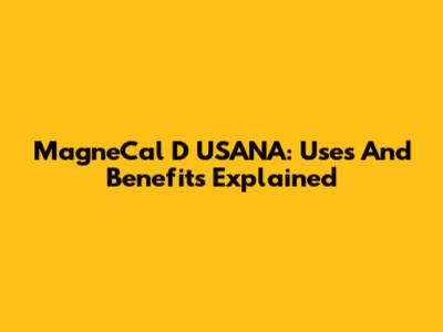 MagneCal D USANA: Uses And Benefits Explained