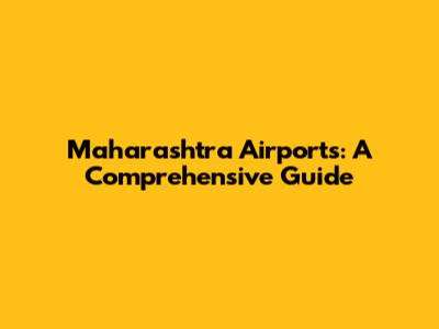 Maharashtra Airports: A Comprehensive Guide