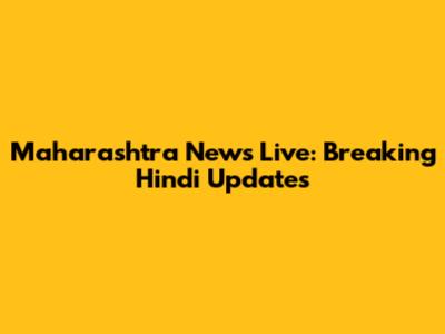 Maharashtra News Live: Breaking Hindi Updates