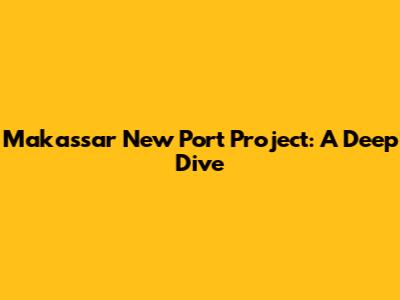 Makassar New Port Project: A Deep Dive