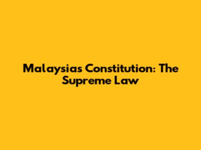 Malaysia's Constitution: The Supreme Law