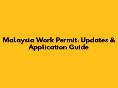 Malaysia Work Permit: Updates & Application Guide