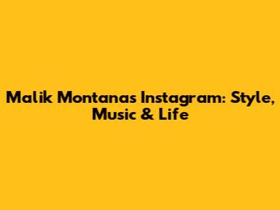 Malik Montana's Instagram: Style, Music & Life